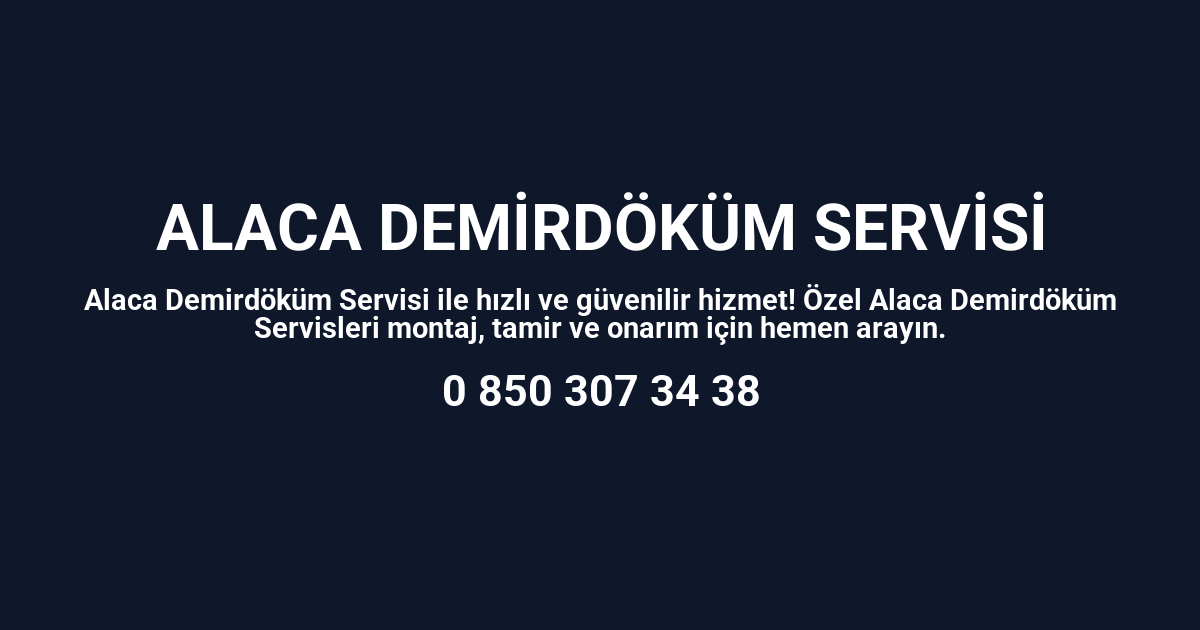 Alaca Demirdöküm Servisi